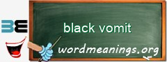 WordMeaning blackboard for black vomit